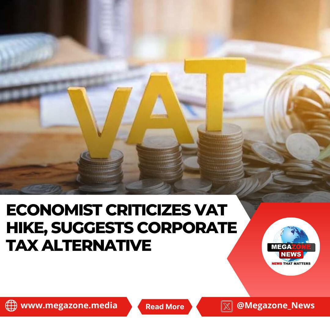 Economist Criticizes VAT Hike, Suggests Corporate Tax Alternative Economist Criticizes VAT Hike, Suggests Corporate Tax Alternative
