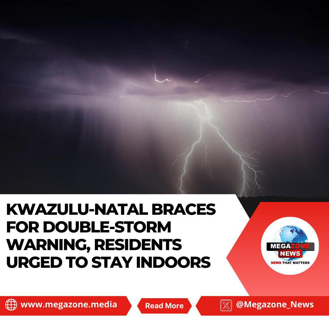 KwaZulu-Natal Braces for Double-Storm Warning, Residents Urged to Stay Indoors