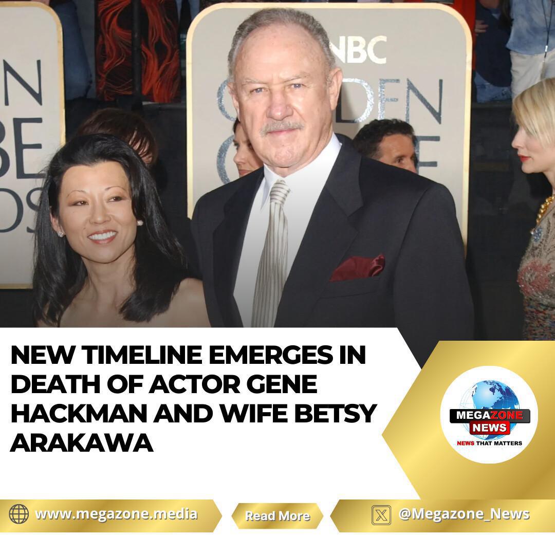 New Timeline Emerges in Death of Actor Gene Hackman and Wife Betsy Arakawa New Timeline Emerges in Death of Actor Gene Hackman and Wife Betsy Arakawa