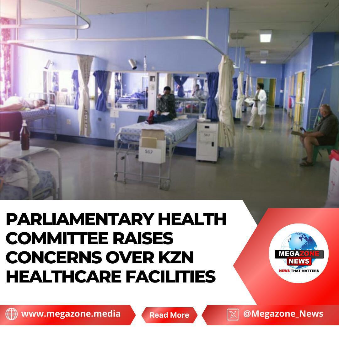 Parliamentary Health Committee Raises Concerns Over KZN Healthcare Facilities