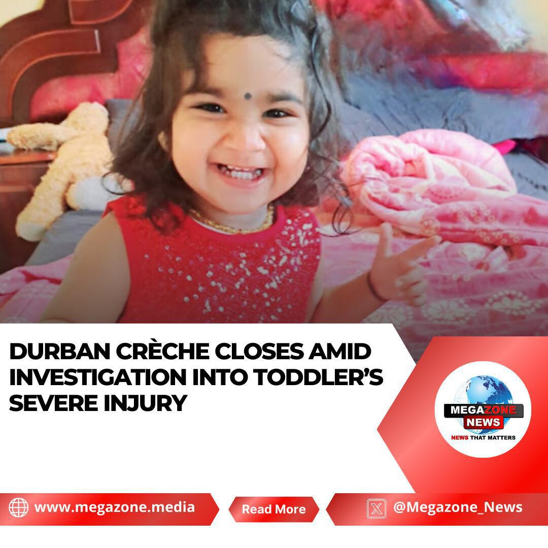 Durban Crèche Closes Amid Investigation Into Toddler’s Severe Injury
