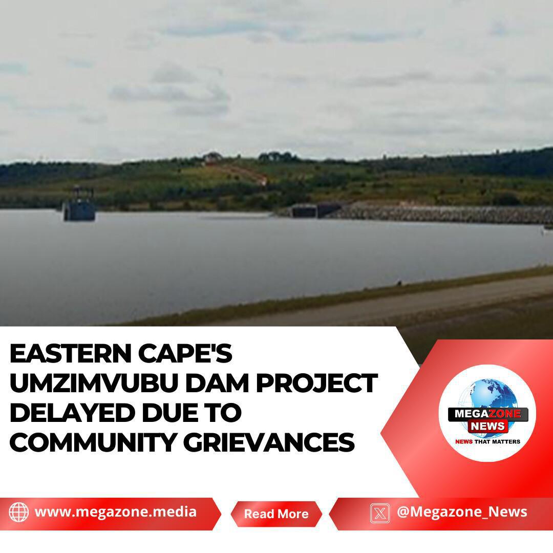 Eastern Cape's Umzimvubu Dam Project Delayed Due to Community Grievances Eastern Cape's Umzimvubu Dam Project Delayed Due to Community Grievances