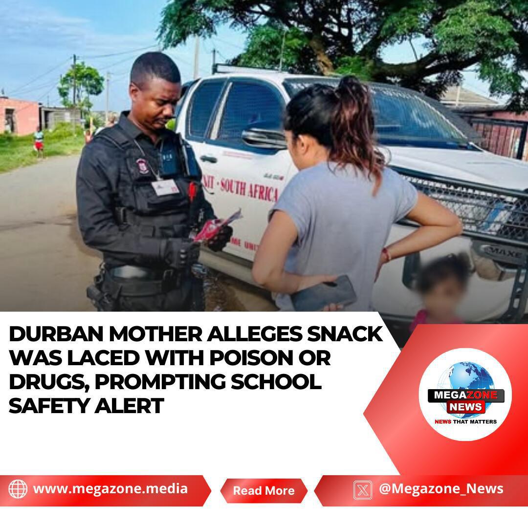 Durban Mother Alleges Snack Was Laced with Poison or Drugs, Prompting School Safety Alert Durban Mother Alleges Snack Was Laced with Poison or Drugs, Prompting School Safety Alert