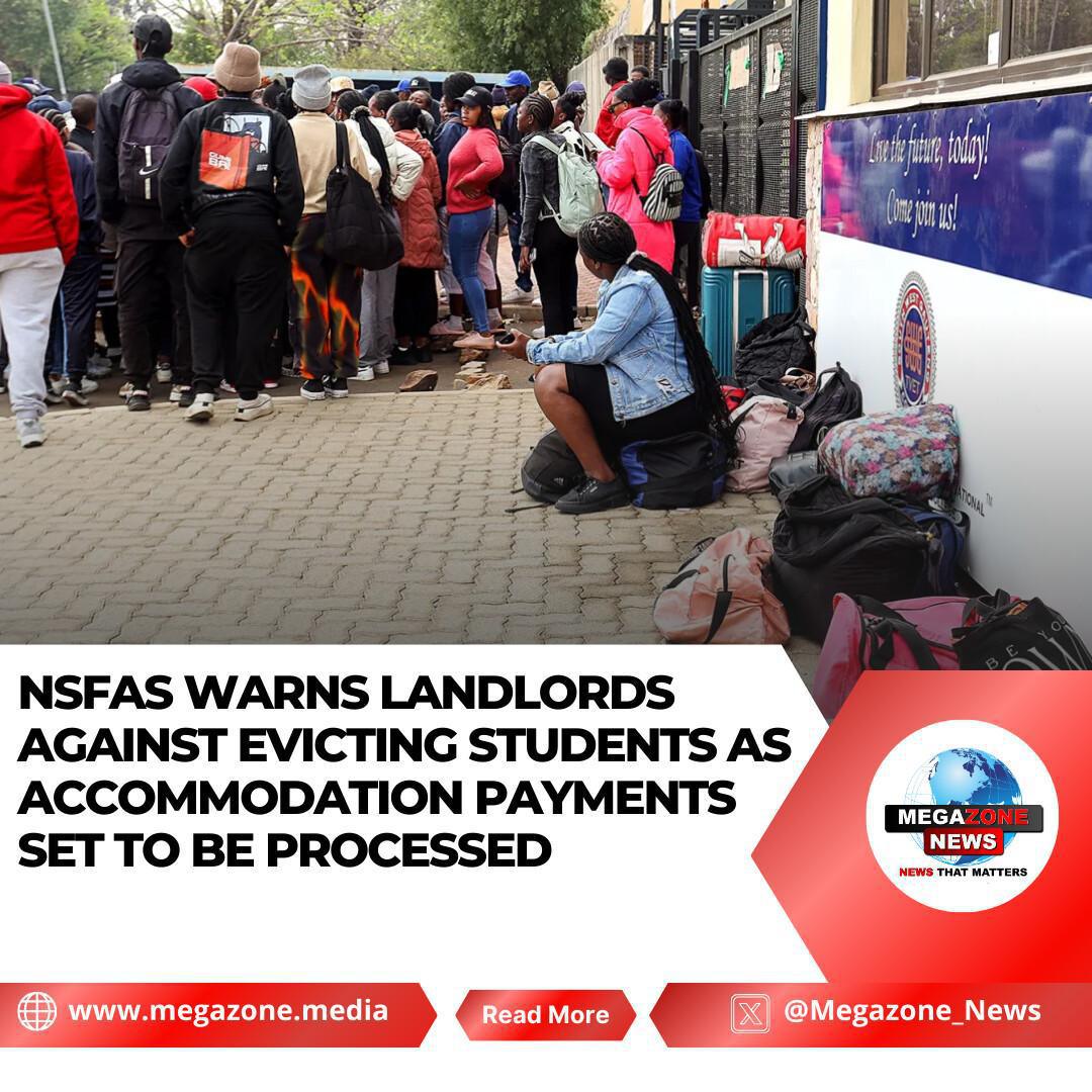 NSFAS Warns Landlords Against Evicting Students as Accommodation Payments Set to be Processed