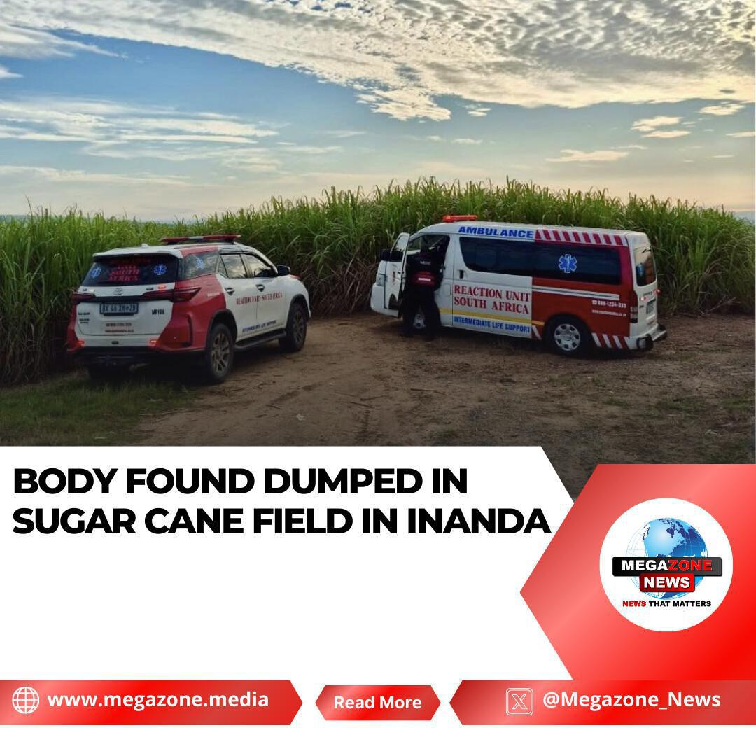 Body Found Dumped in Sugar Cane Field in Inanda Body Found Dumped in Sugar Cane Field in Inanda
