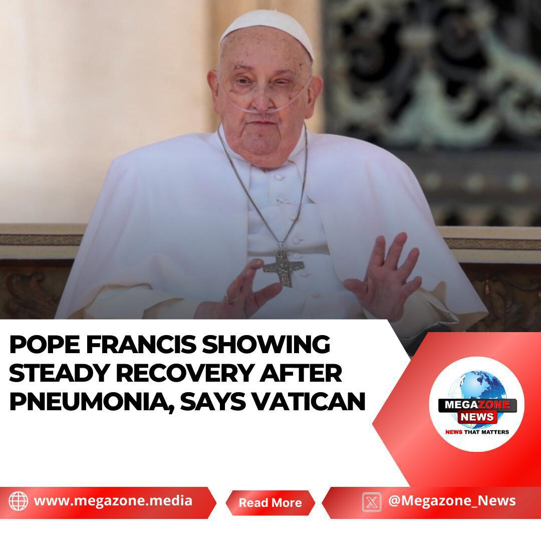Pope Francis Showing Steady Recovery After Pneumonia, Says Vatican