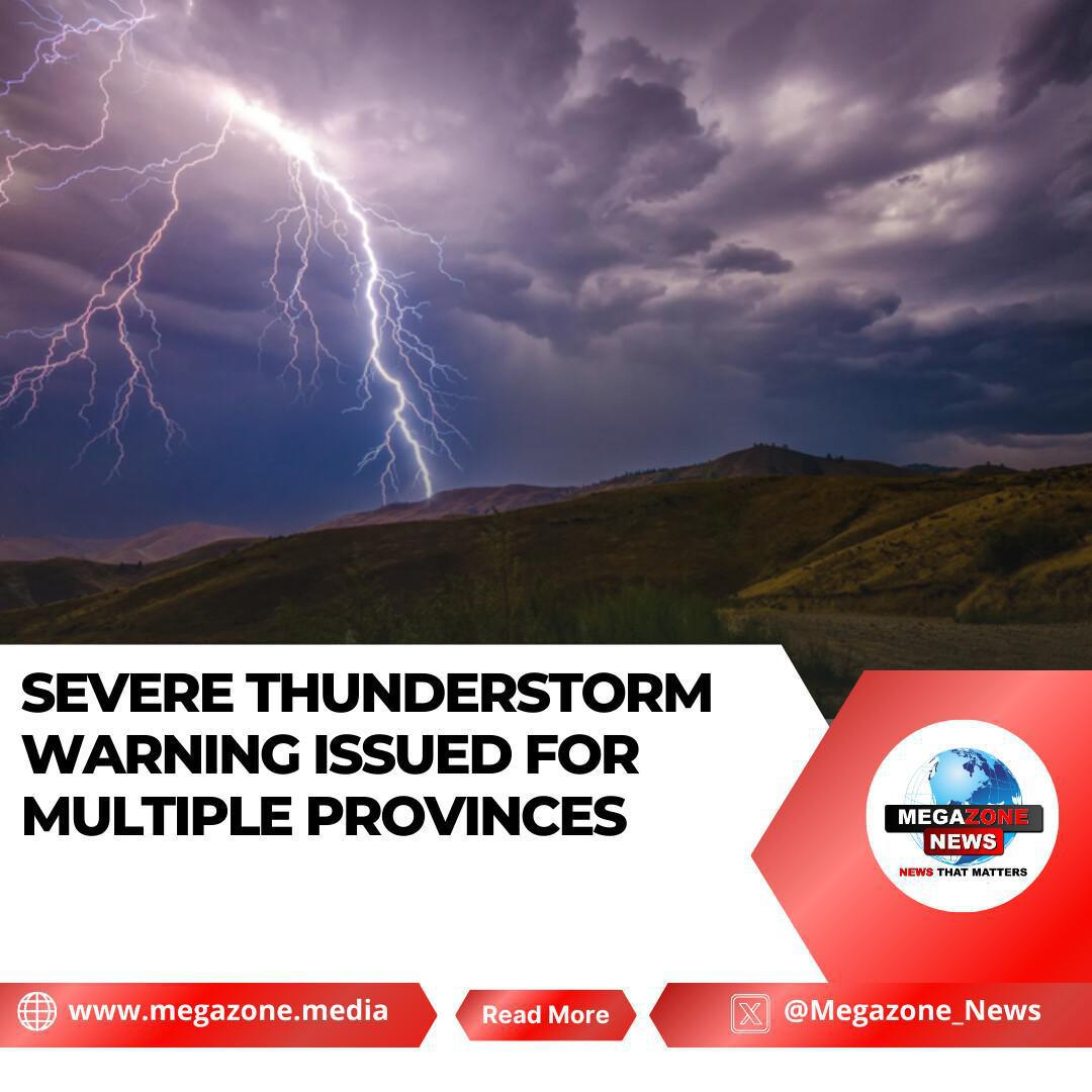 Severe Thunderstorm Warning Issued for Multiple Provinces Severe Thunderstorm Warning Issued for Multiple Provinces