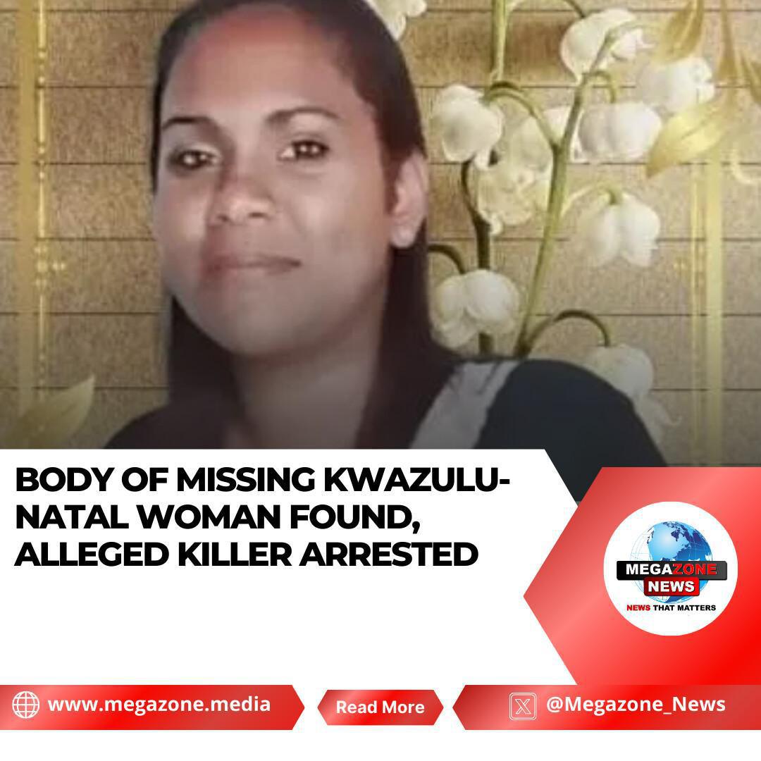 Body of Missing KwaZulu-Natal Woman Found, Alleged Killer Arrested