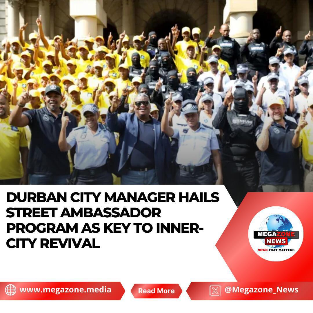 Durban City Manager Hails Street Ambassador Program as Key to Inner-City Revival Durban City Manager Hails Street Ambassador Program as Key to Inner-City Revival