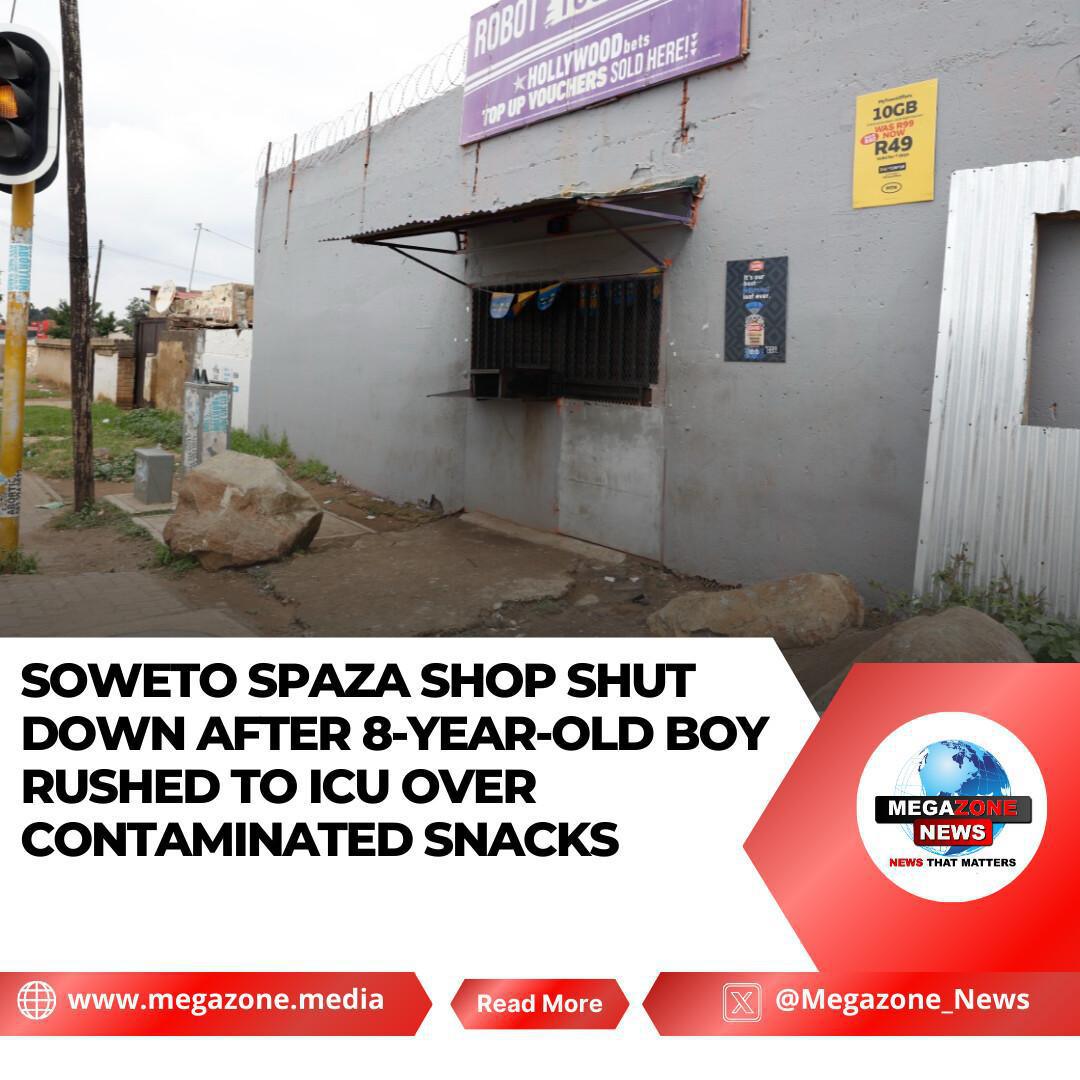 Soweto Spaza Shop Shut Down After 8-Year-Old Boy Rushed to ICU Over Contaminated Snacks Soweto Spaza Shop Shut Down After 8-Year-Old Boy Rushed to ICU Over Contaminated Snacks