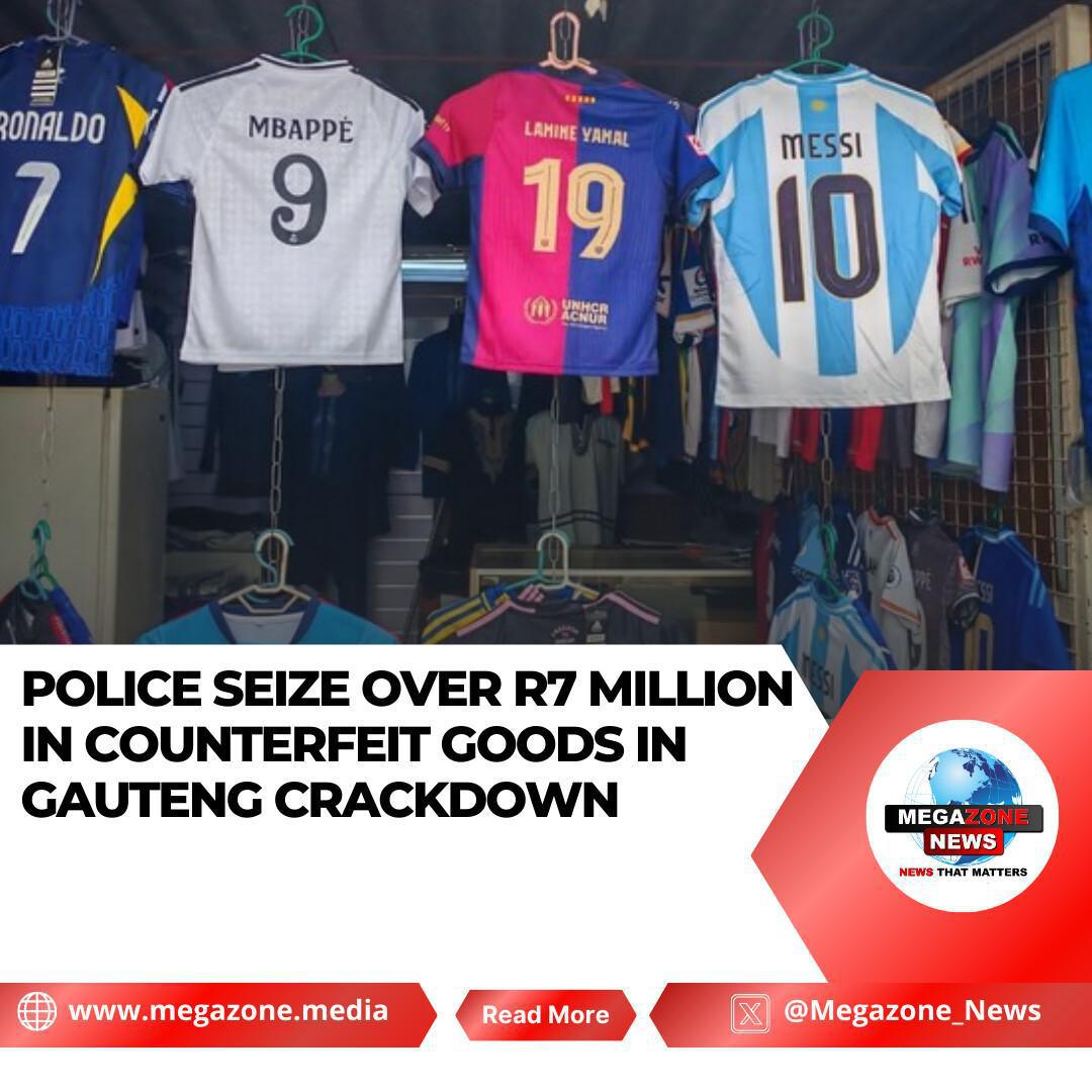 Police Seize Over R7 Million in Counterfeit Goods in Gauteng Crackdown