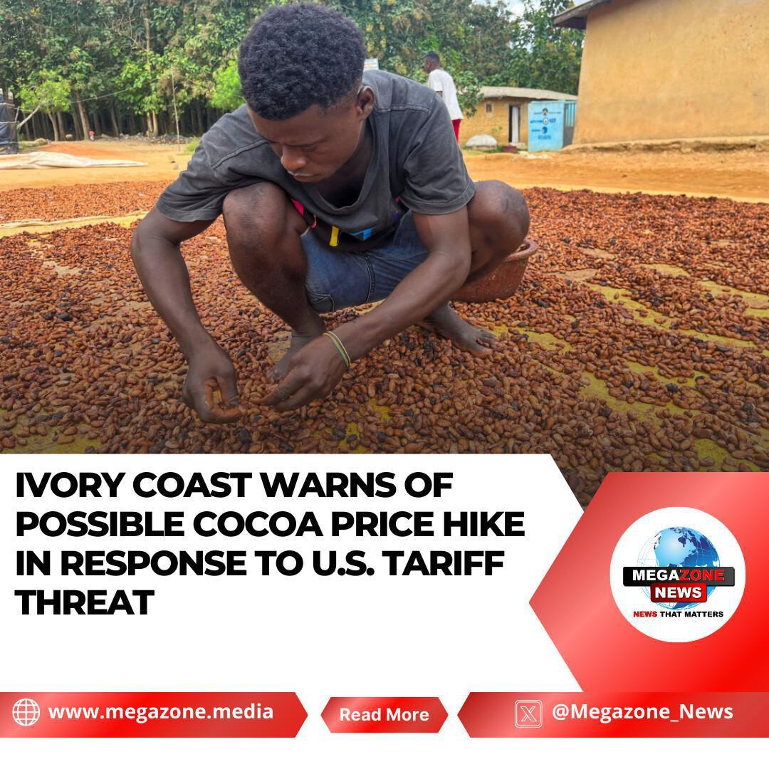 Ivory Coast Warns of Possible Cocoa Price Hike in Response to U.S. Tariff Threat Ivory Coast Warns of Possible Cocoa Price Hike in Response to U.S. Tariff Threat