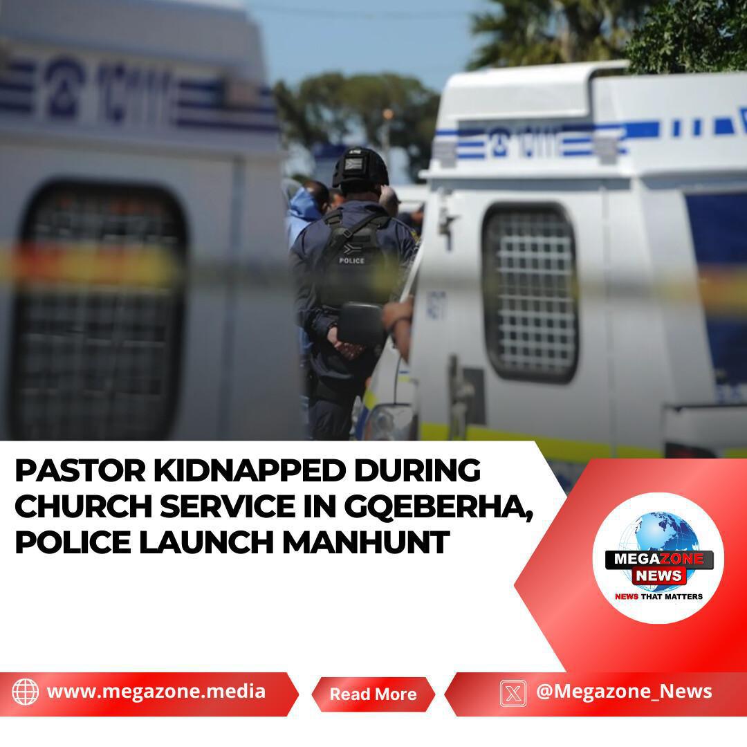 Pastor Kidnapped During Church Service in Gqeberha, Police Launch Manhunt