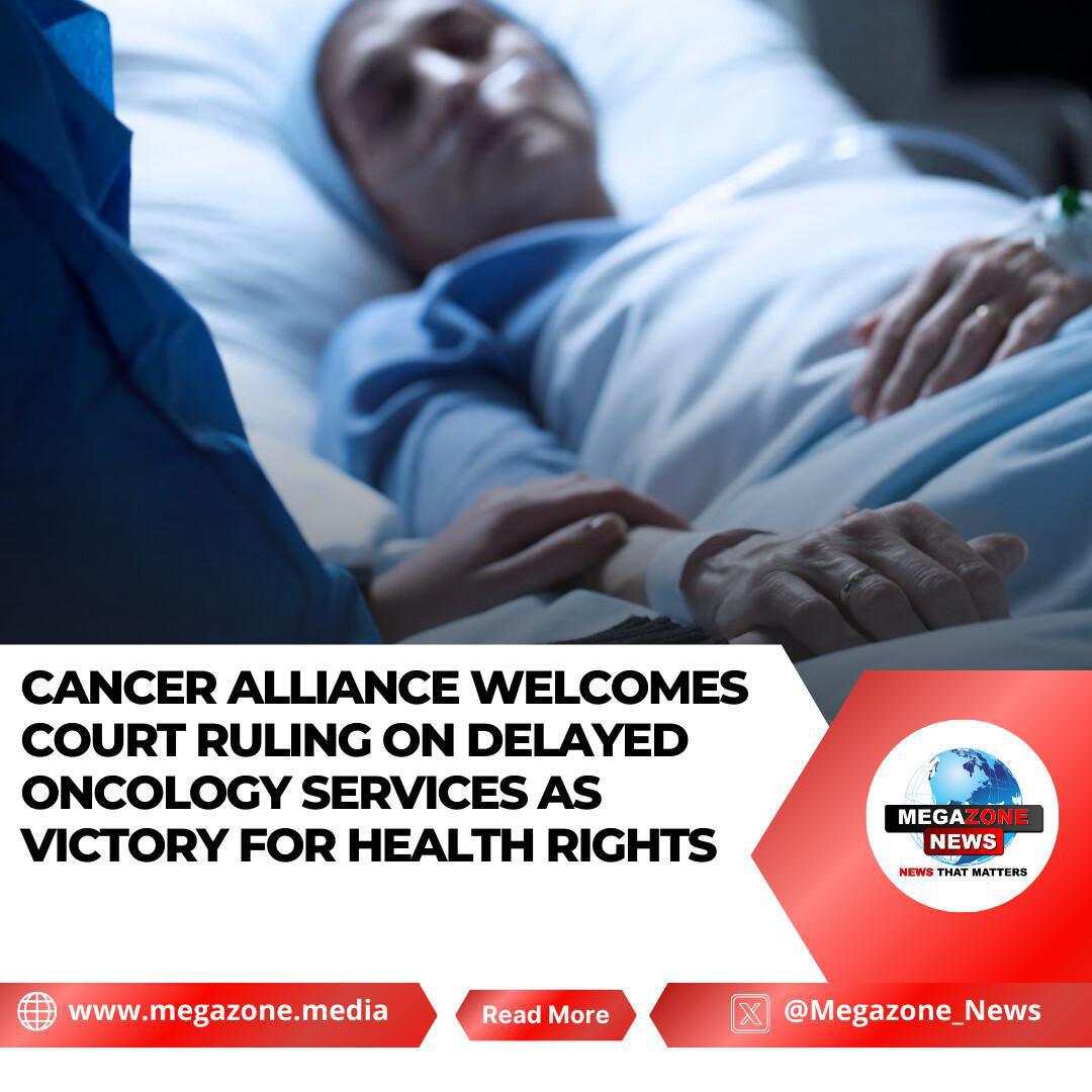 Cancer Alliance Welcomes Court Ruling on Delayed Oncology Services as Victory for Health Rights Cancer Alliance Welcomes Court Ruling on Delayed Oncology Services as Victory for Health Rights