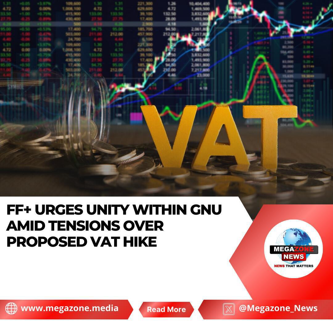 FF+ Urges Unity Within GNU Amid Tensions Over Proposed VAT Hike