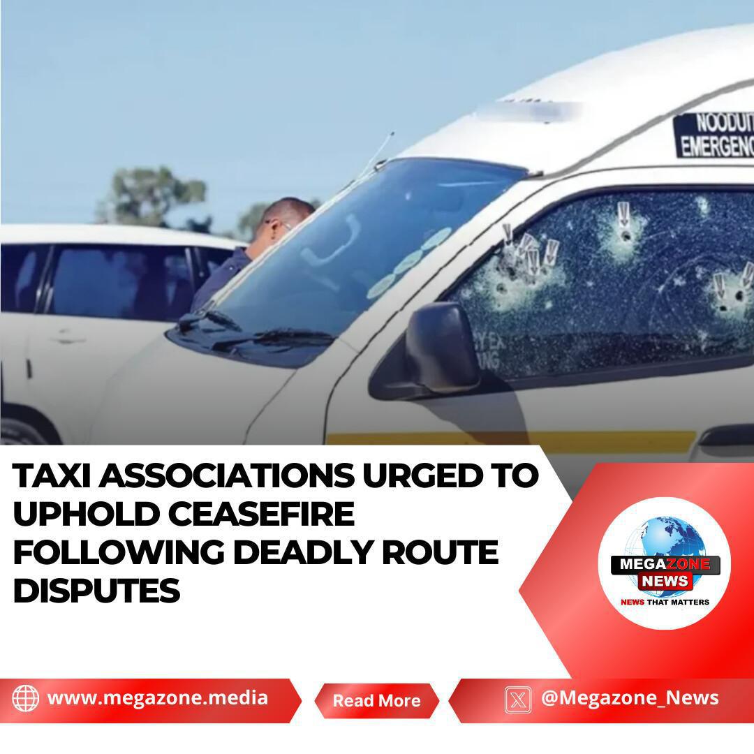 Taxi Associations Urged to Uphold Ceasefire Following Deadly Route Disputes Taxi Associations Urged to Uphold Ceasefire Following Deadly Route Disputes
