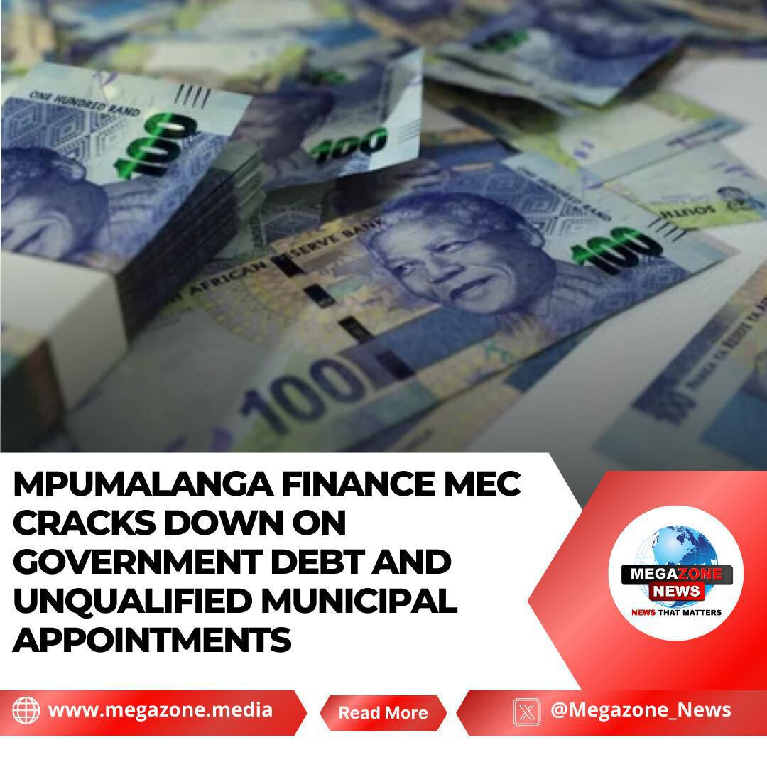 Mpumalanga Finance MEC Cracks Down on Government Debt and Unqualified Municipal Appointments Mpumalanga Finance MEC Cracks Down on Government Debt and Unqualified Municipal Appointments