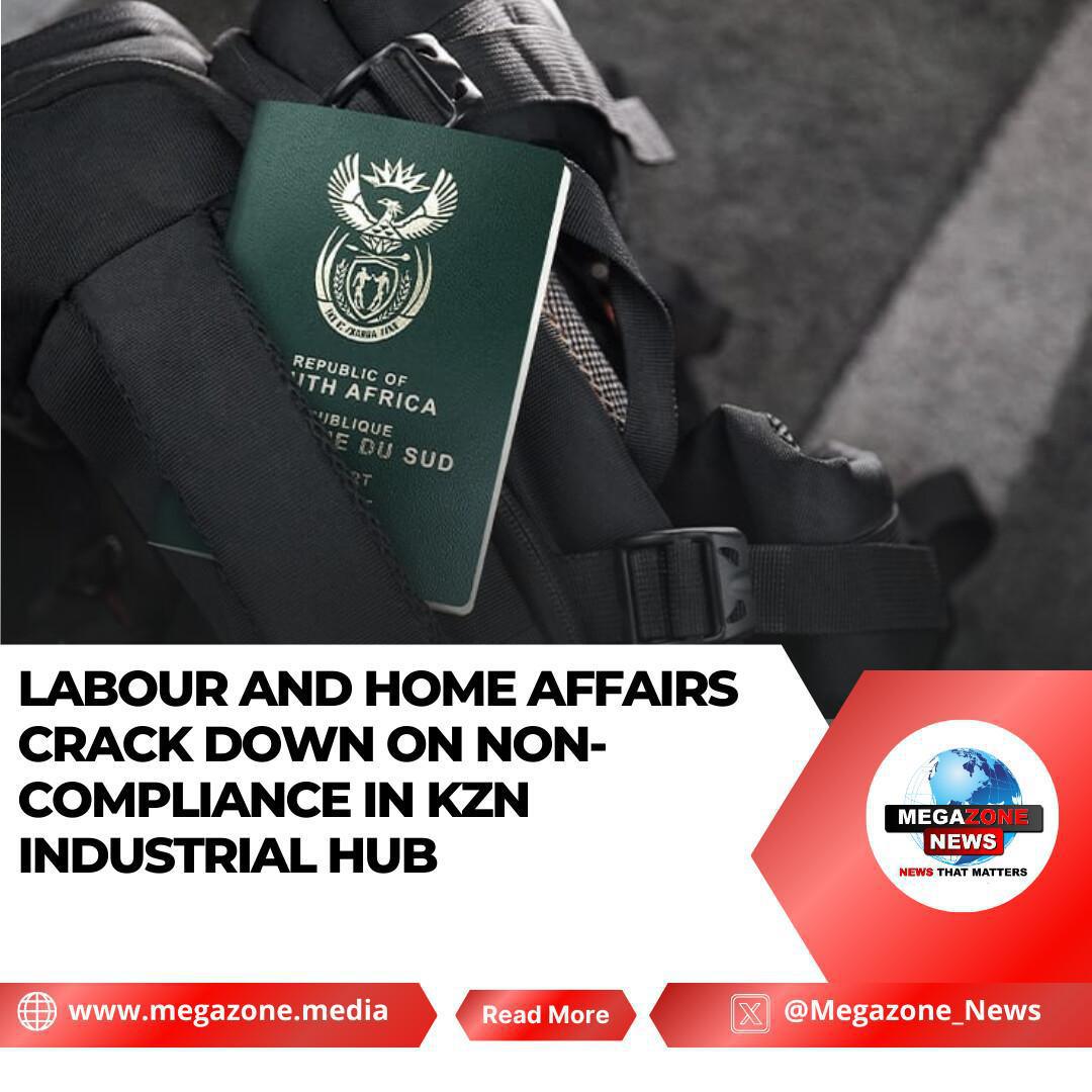 Labour and Home Affairs Crack Down on Non-Compliance in KZN Industrial Hub