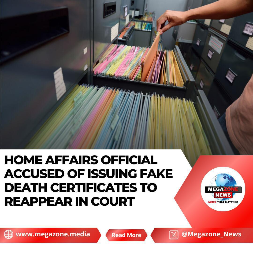 Home Affairs Official Accused of Issuing Fake Death Certificates to Reappear in Court Home Affairs Official Accused of Issuing Fake Death Certificates to Reappear in Court