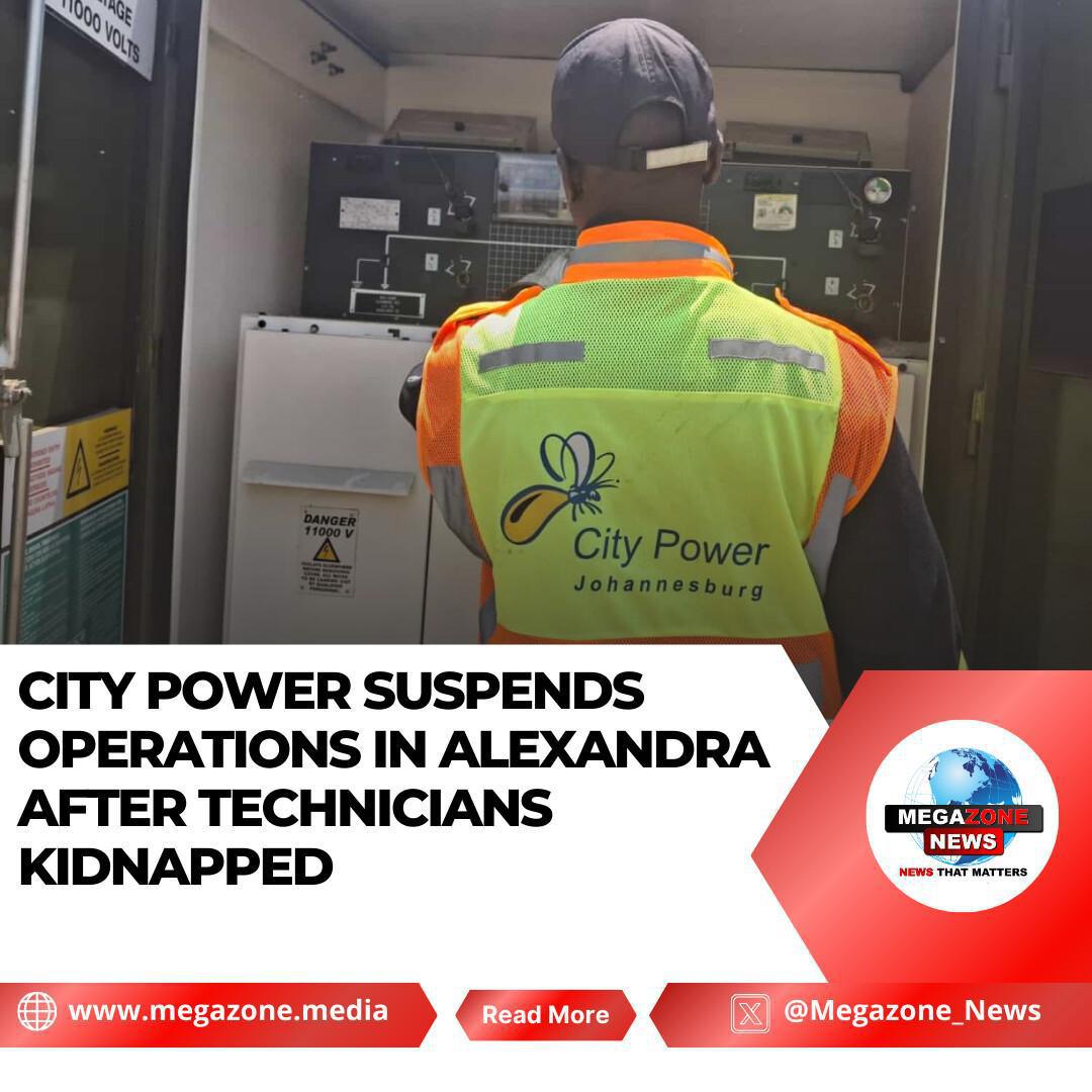 City Power Suspends Operations in Alexandra After Technicians Kidnapped City Power Suspends Operations in Alexandra After Technicians Kidnapped