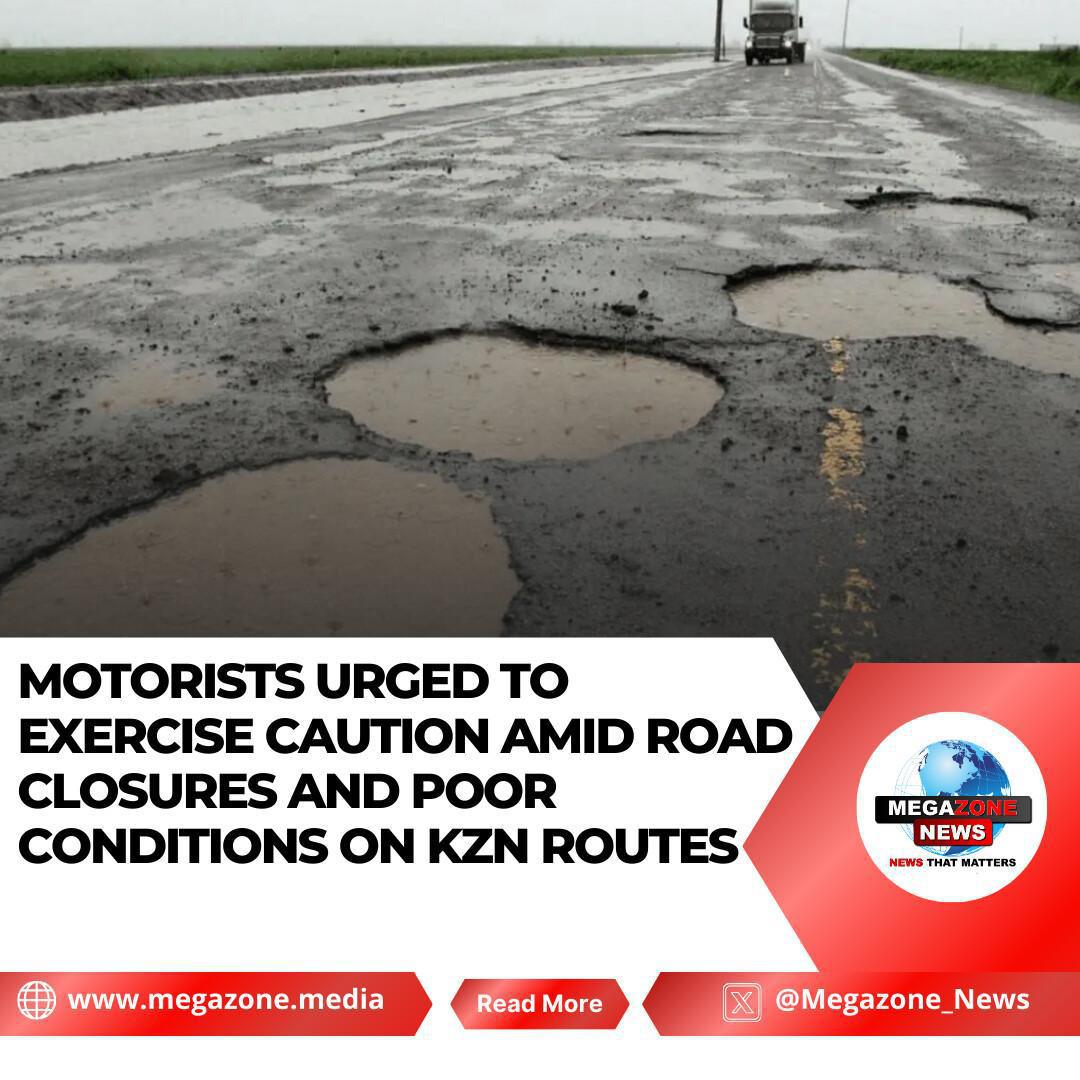 Motorists Urged to Exercise Caution Amid Road Closures and Poor Conditions on KZN Routes