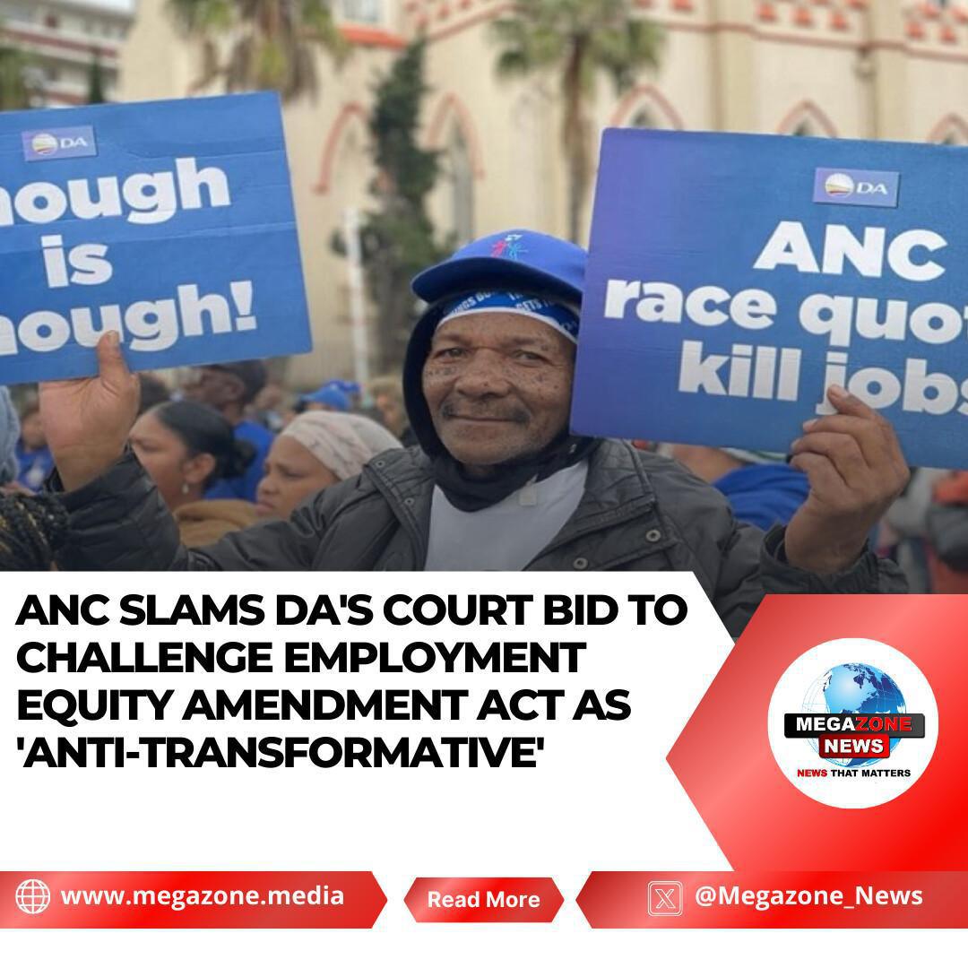 ANC Slams DA's Court Bid to Challenge Employment Equity Amendment Act as 'Anti-Transformative'