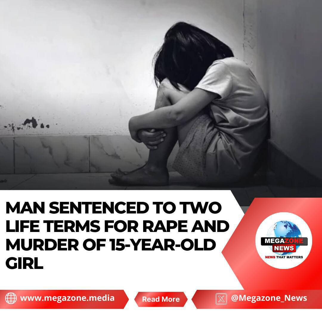 Man Sentenced to Two Life Terms for Rape and Murder of 15-Year-Old Girl