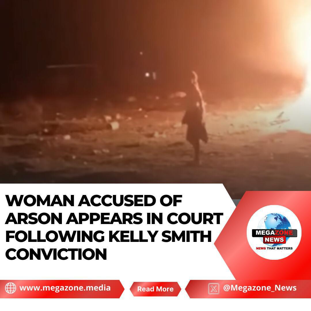 Woman Accused of Arson Appears in Court Following Kelly Smith Conviction Woman Accused of Arson Appears in Court Following Kelly Smith Conviction