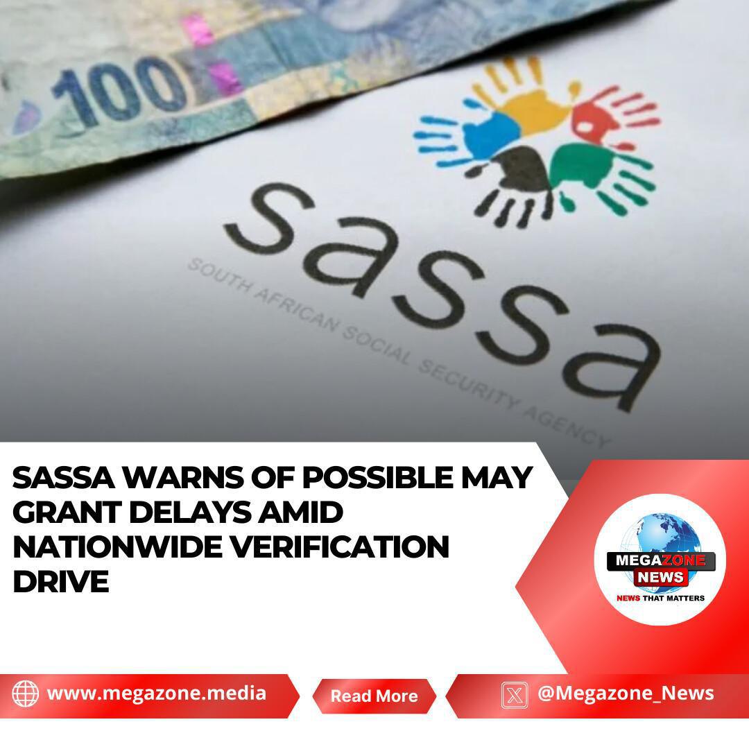 SASSA Warns of Possible May Grant Delays Amid Nationwide Verification Drive SASSA Warns of Possible May Grant Delays Amid Nationwide Verification Drive