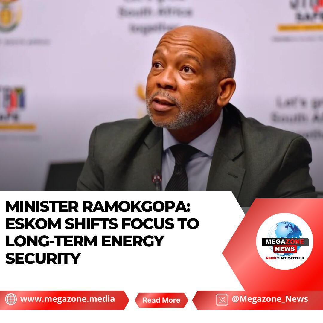Minister Ramokgopa: Eskom Shifts Focus to Long-Term Energy Security