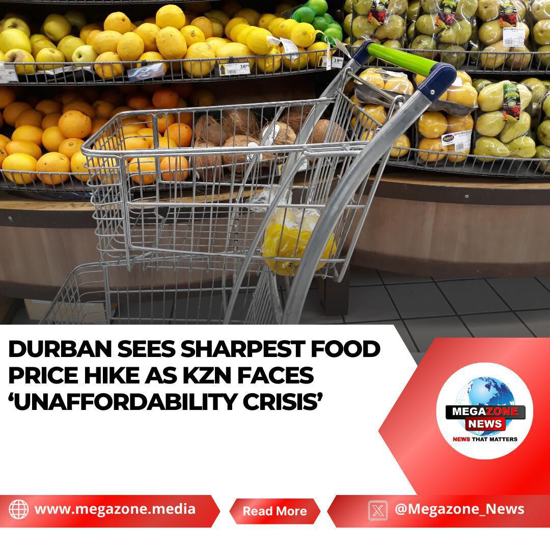 Durban Sees Sharpest Food Price Hike as KZN Faces ‘Unaffordability Crisis’ Durban Sees Sharpest Food Price Hike as KZN Faces ‘Unaffordability Crisis’