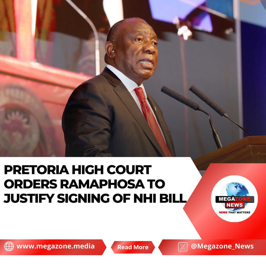 Pretoria High Court Orders Ramaphosa to Justify Signing of NHI Bill Pretoria High Court Orders Ramaphosa to Justify Signing of NHI Bill
