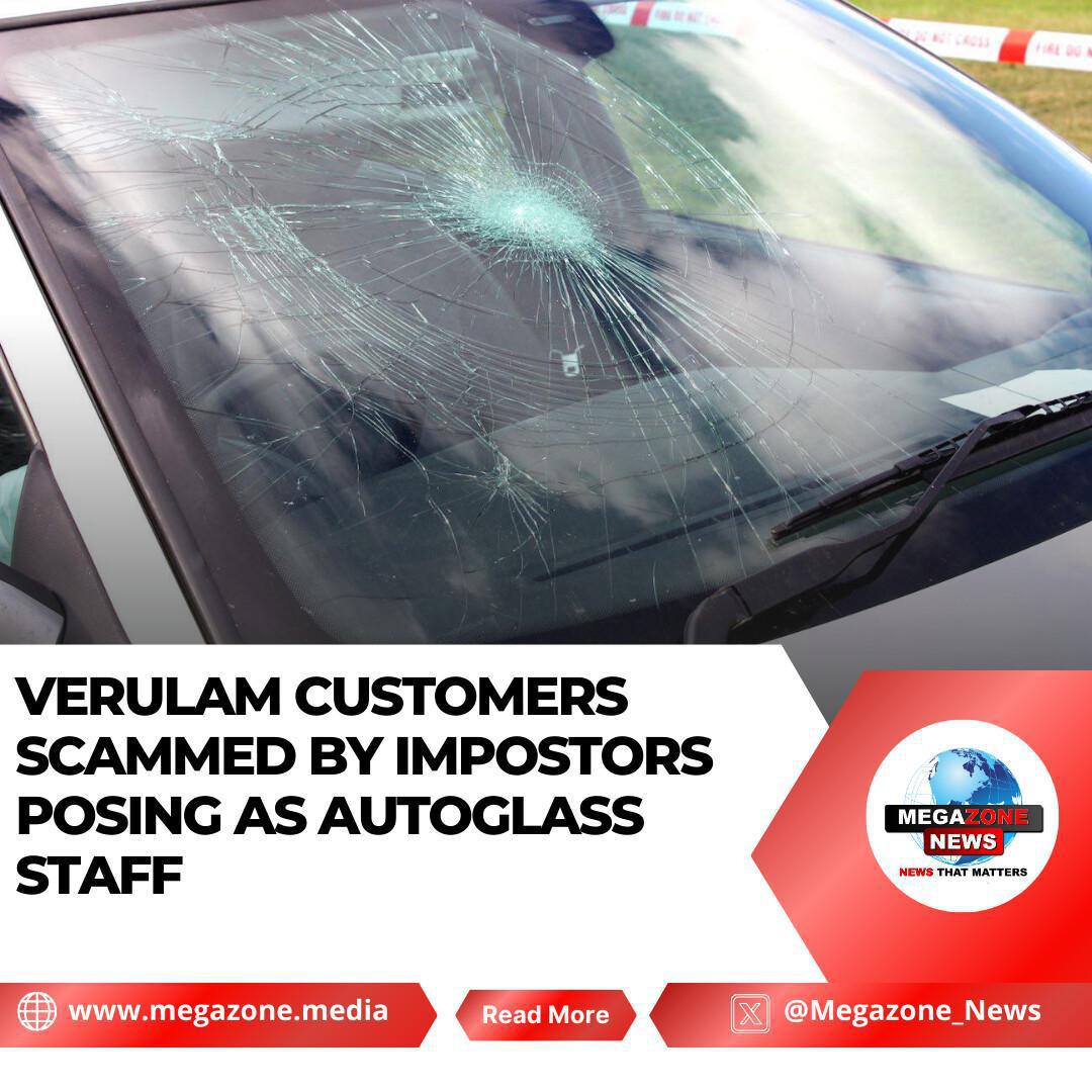 Verulam Customers Scammed by Impostors Posing as Autoglass Staff Verulam Customers Scammed by Impostors Posing as Autoglass Staff