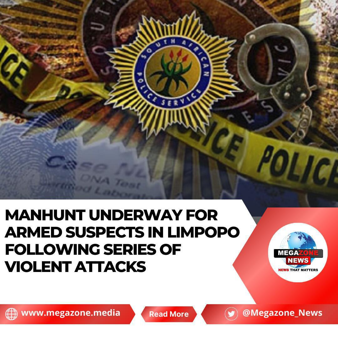 Manhunt Underway for Armed Suspects in Limpopo Following Series of Violent Attacks