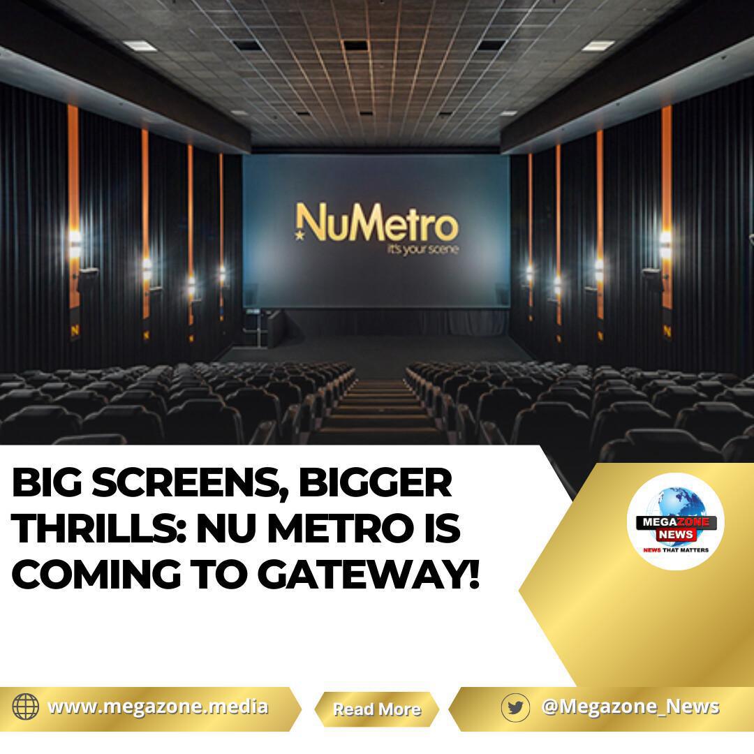 BIG SCREENS, BIGGER THRILLS: NU METRO IS COMING TO GATEWAY! BIG SCREENS, BIGGER THRILLS: NU METRO IS COMING TO GATEWAY!