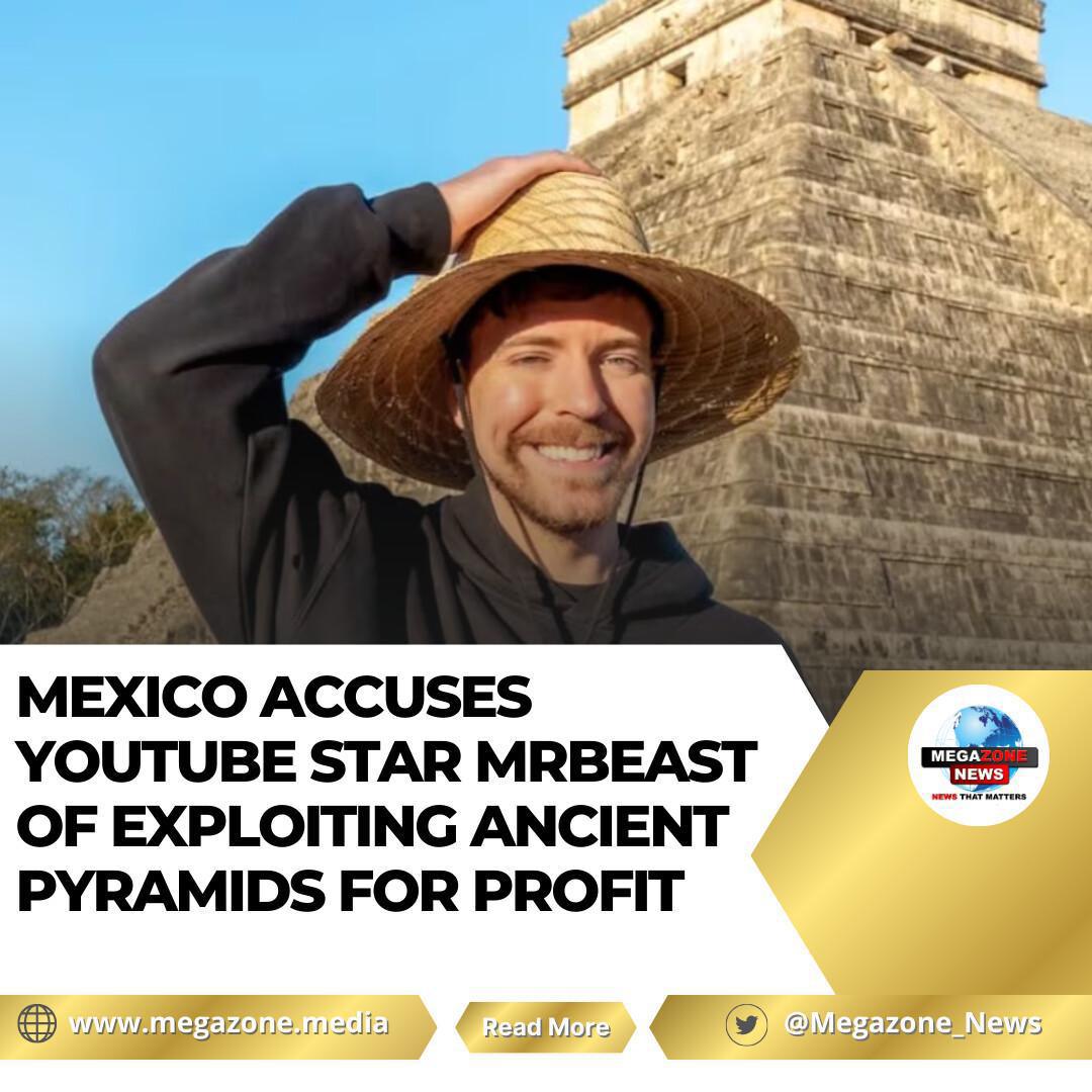 Mexico Accuses YouTube Star MrBeast of Exploiting Ancient Pyramids for Profit