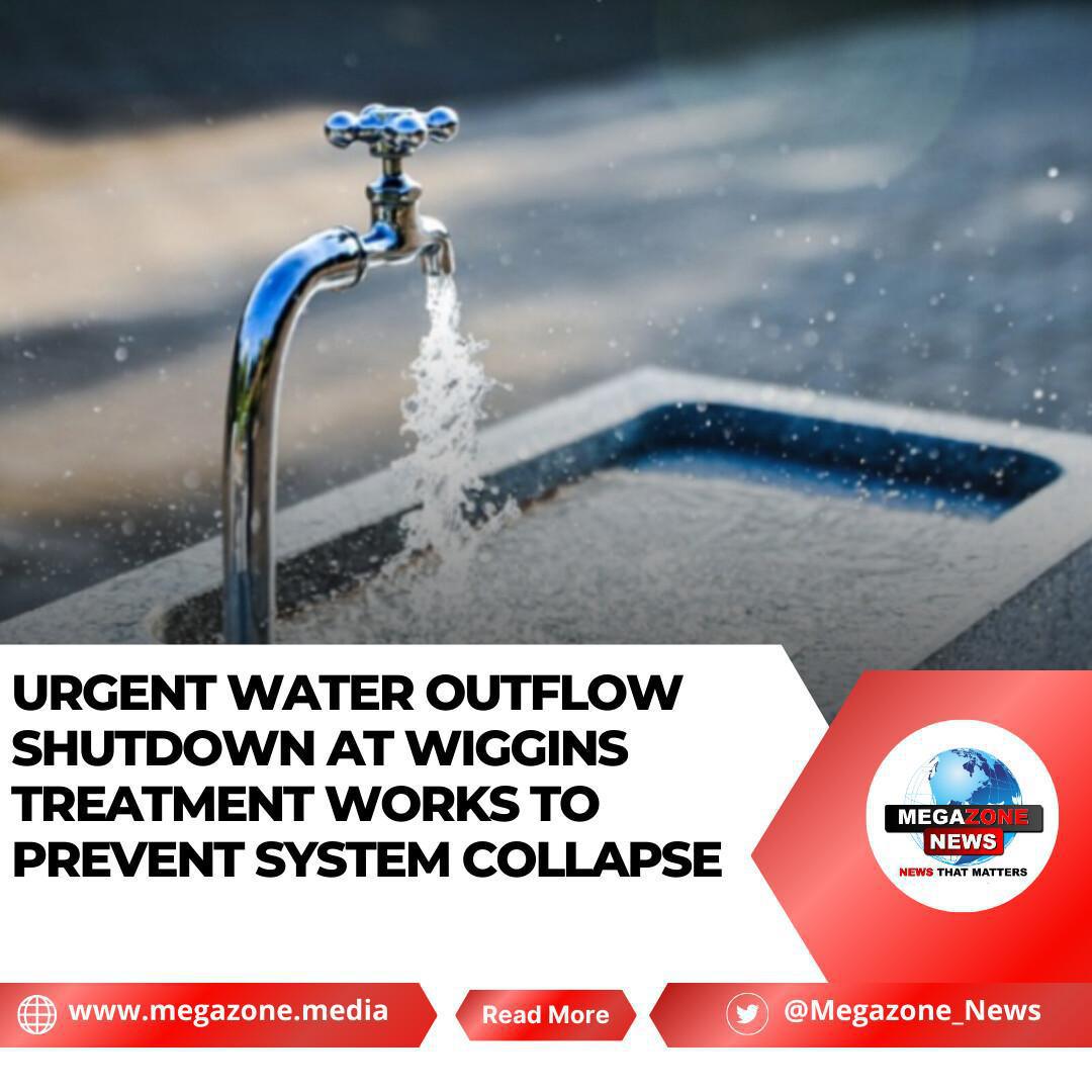 Urgent Water Outflow Shutdown at Wiggins Treatment Works to Prevent System Collapse