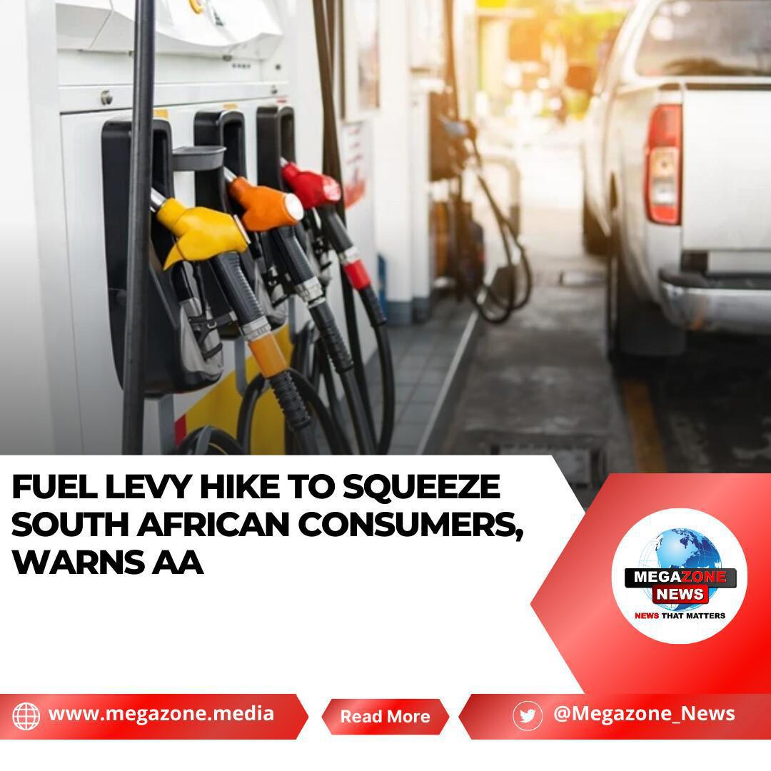 Fuel Levy Hike to Squeeze South African Consumers, Warns AA Fuel Levy Hike to Squeeze South African Consumers, Warns AA