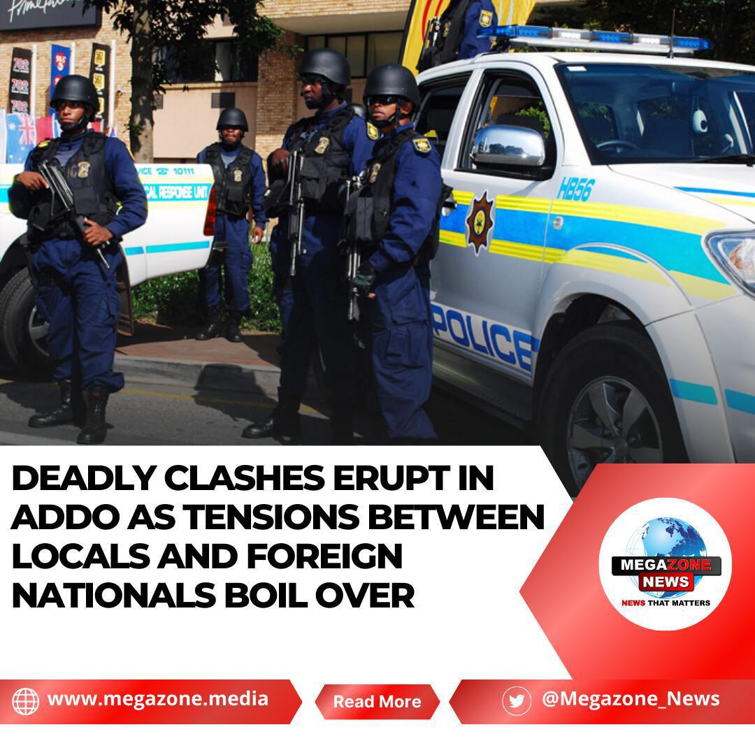Deadly Clashes Erupt in Addo as Tensions Between Locals and Foreign Nationals Boil Over