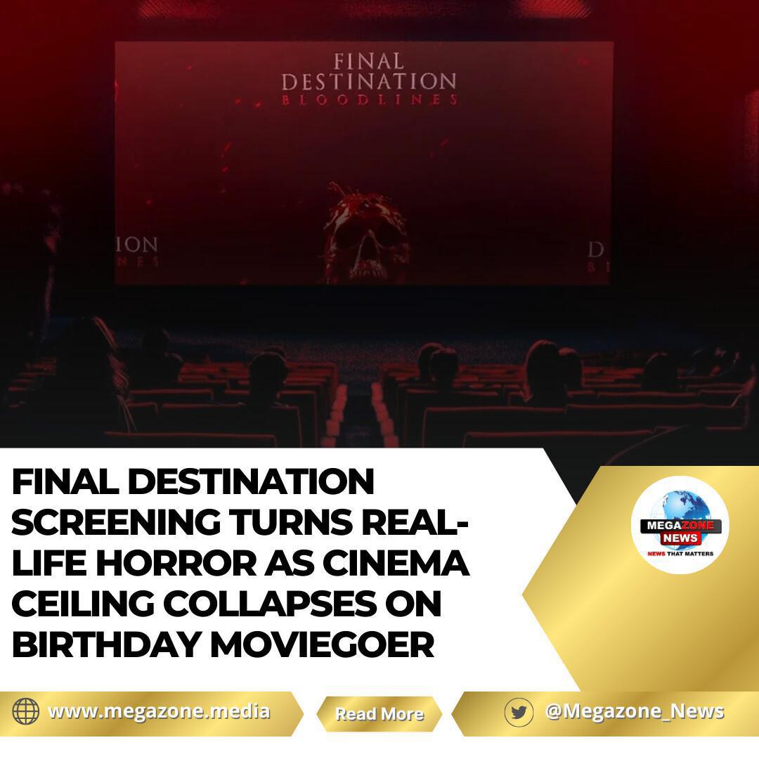 Final Destination Screening Turns Real-Life Horror as Cinema Ceiling Collapses on Birthday Moviegoer Final Destination Screening Turns Real-Life Horror as Cinema Ceiling Collapses on Birthday Moviegoer