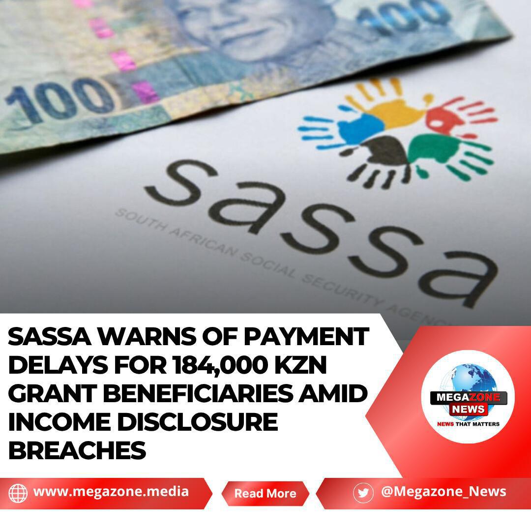 SASSA Warns of Payment Delays for 184,000 KZN Grant Beneficiaries Amid Income Disclosure Breaches SASSA Warns of Payment Delays for 184,000 KZN Grant Beneficiaries Amid Income Disclosure Breaches