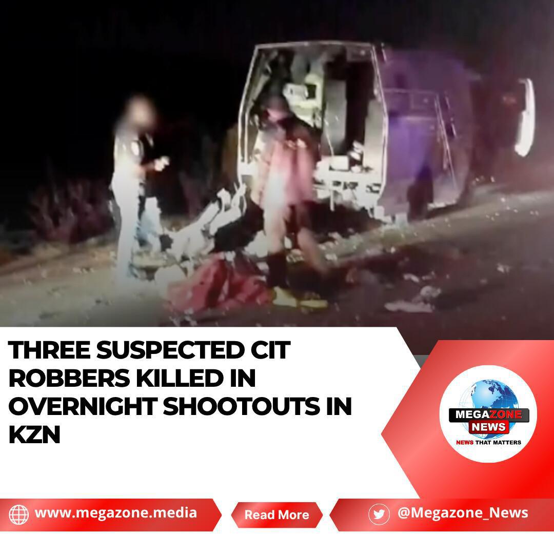 Three Suspected CIT Robbers Killed in Overnight Shootouts in KZN Three Suspected CIT Robbers Killed in Overnight Shootouts in KZN