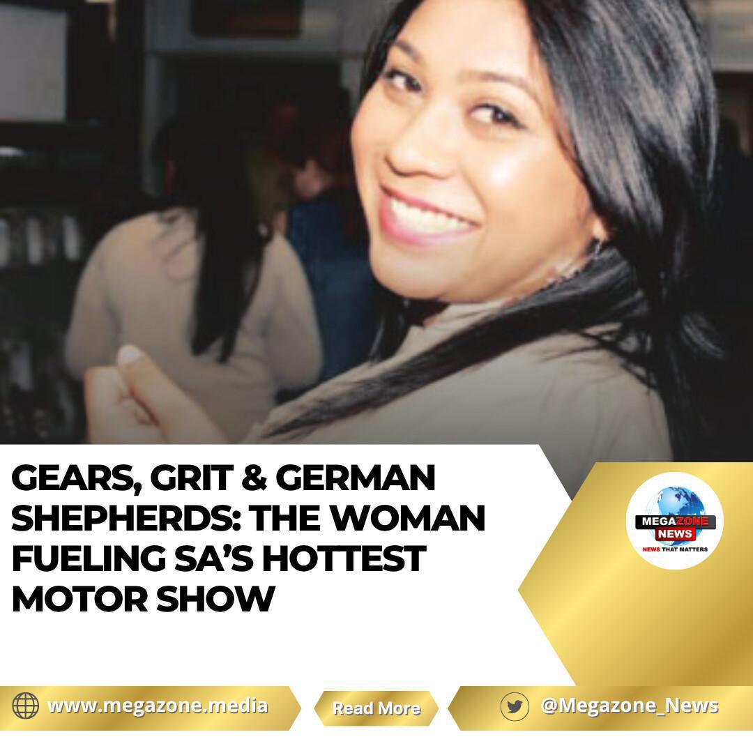 GEARS, GRIT & GERMAN SHEPHERDS: The Woman Fueling SA’s Hottest Motor Show GEARS, GRIT & GERMAN SHEPHERDS: The Woman Fueling SA’s Hottest Motor Show