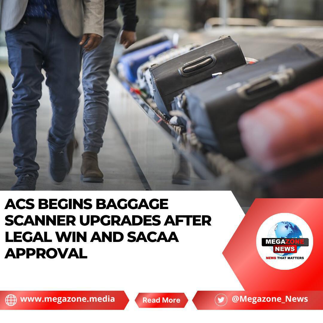 ACS Begins Baggage Scanner Upgrades After Legal Win and SACAA Approval ACS Begins Baggage Scanner Upgrades After Legal Win and SACAA Approval