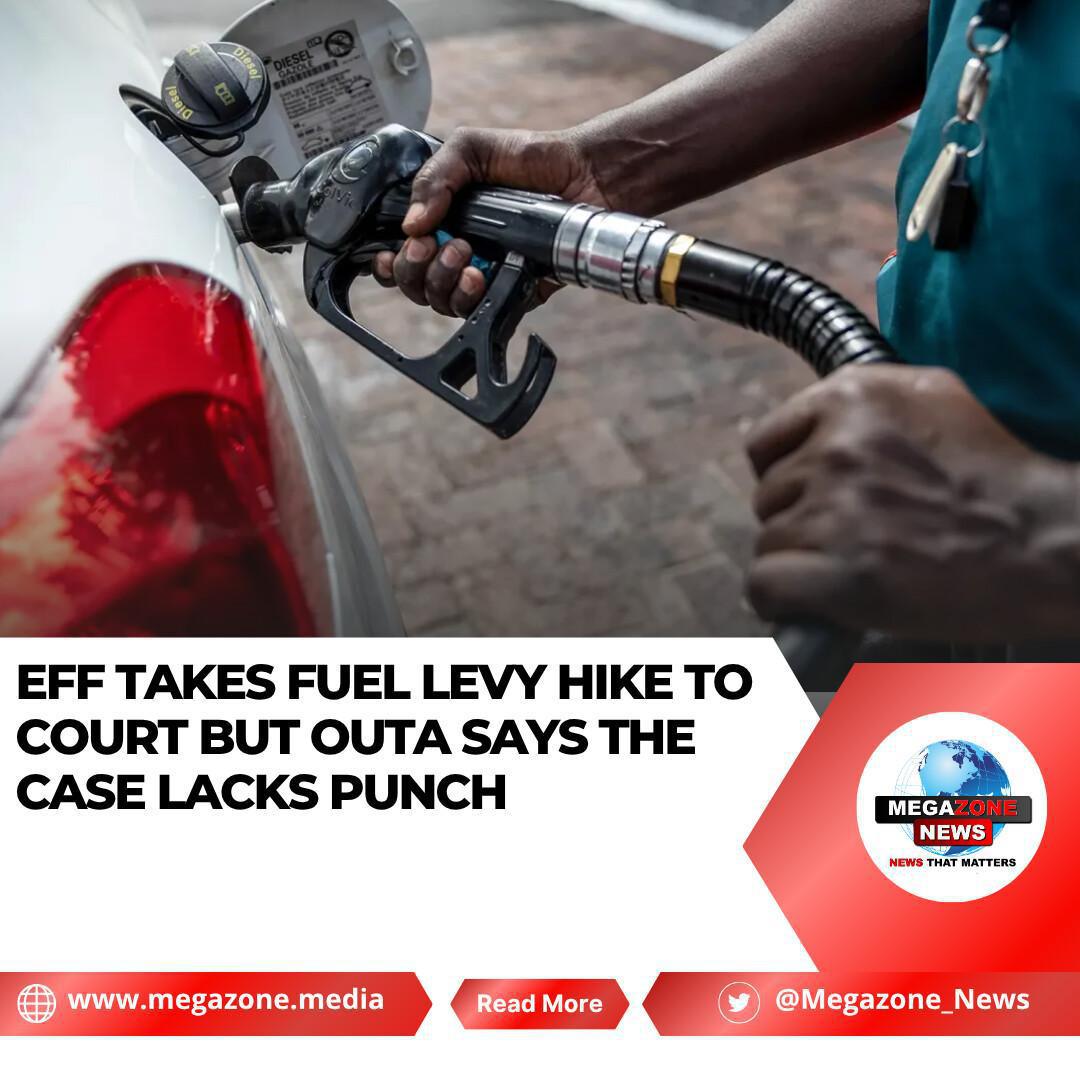 EFF Takes Fuel Levy Hike to Court — But OUTA Says the Case Lacks Punch EFF Takes Fuel Levy Hike to Court — But OUTA Says the Case Lacks Punch