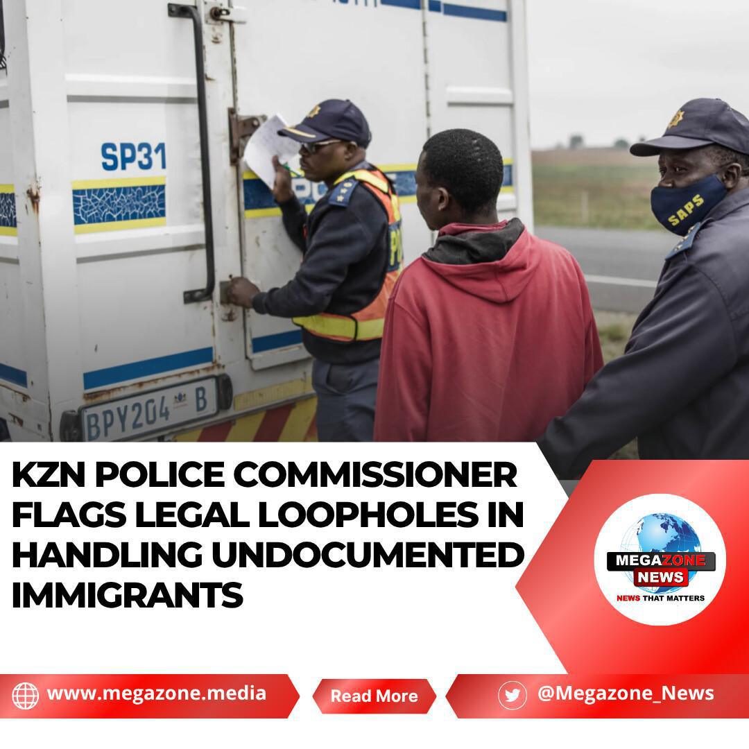 KZN Police Commissioner Flags Legal Loopholes in Handling Undocumented Immigrants KZN Police Commissioner Flags Legal Loopholes in Handling Undocumented Immigrants