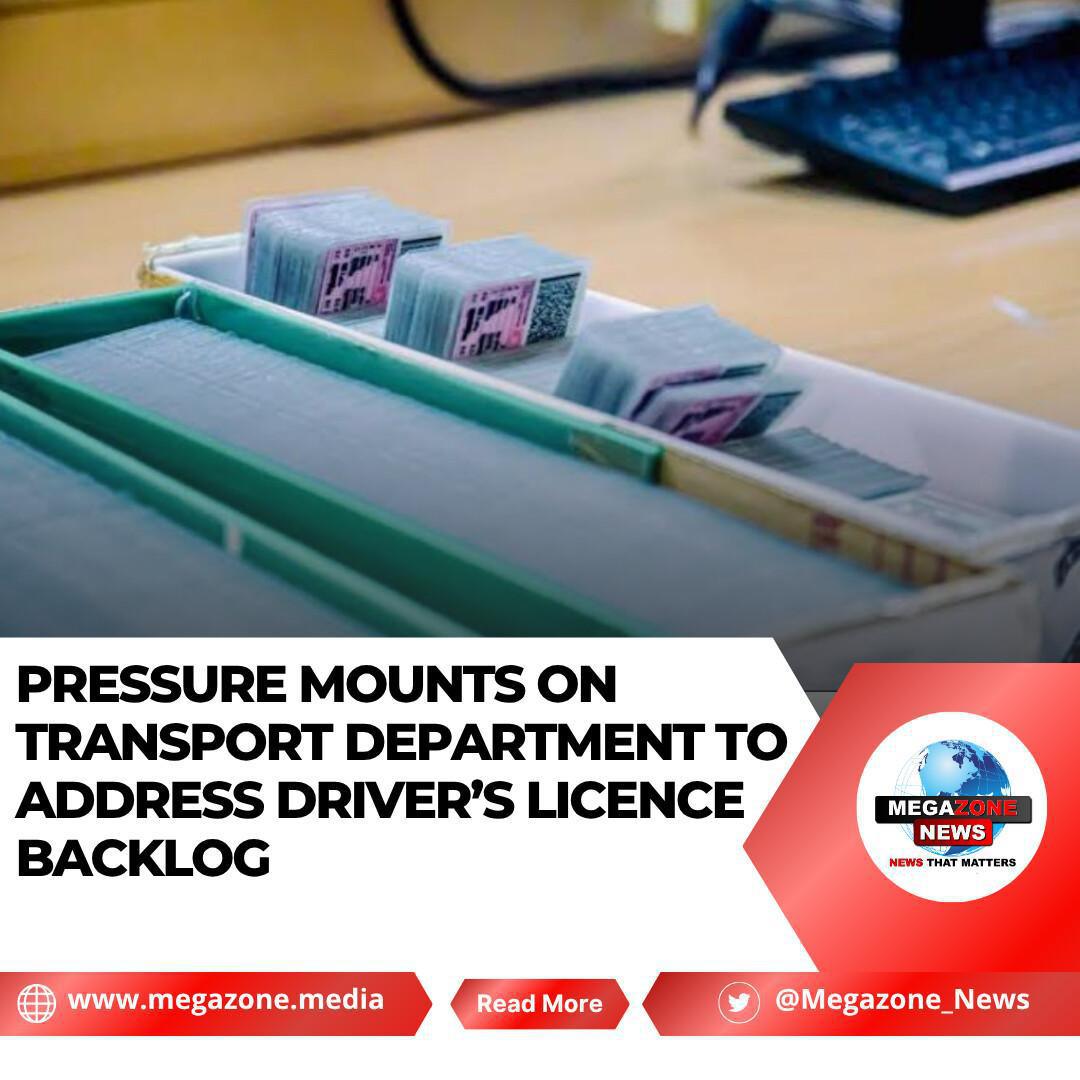 Pressure Mounts on Transport Department to Address Driver’s Licence Backlog Pressure Mounts on Transport Department to Address Driver’s Licence Backlog