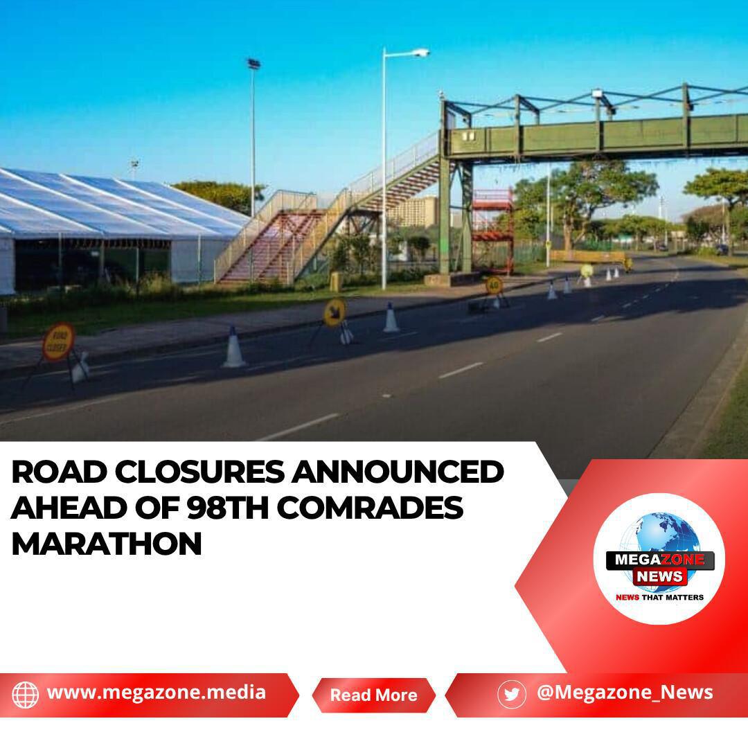 Road Closures Announced Ahead of 98th Comrades Marathon Road Closures Announced Ahead of 98th Comrades Marathon