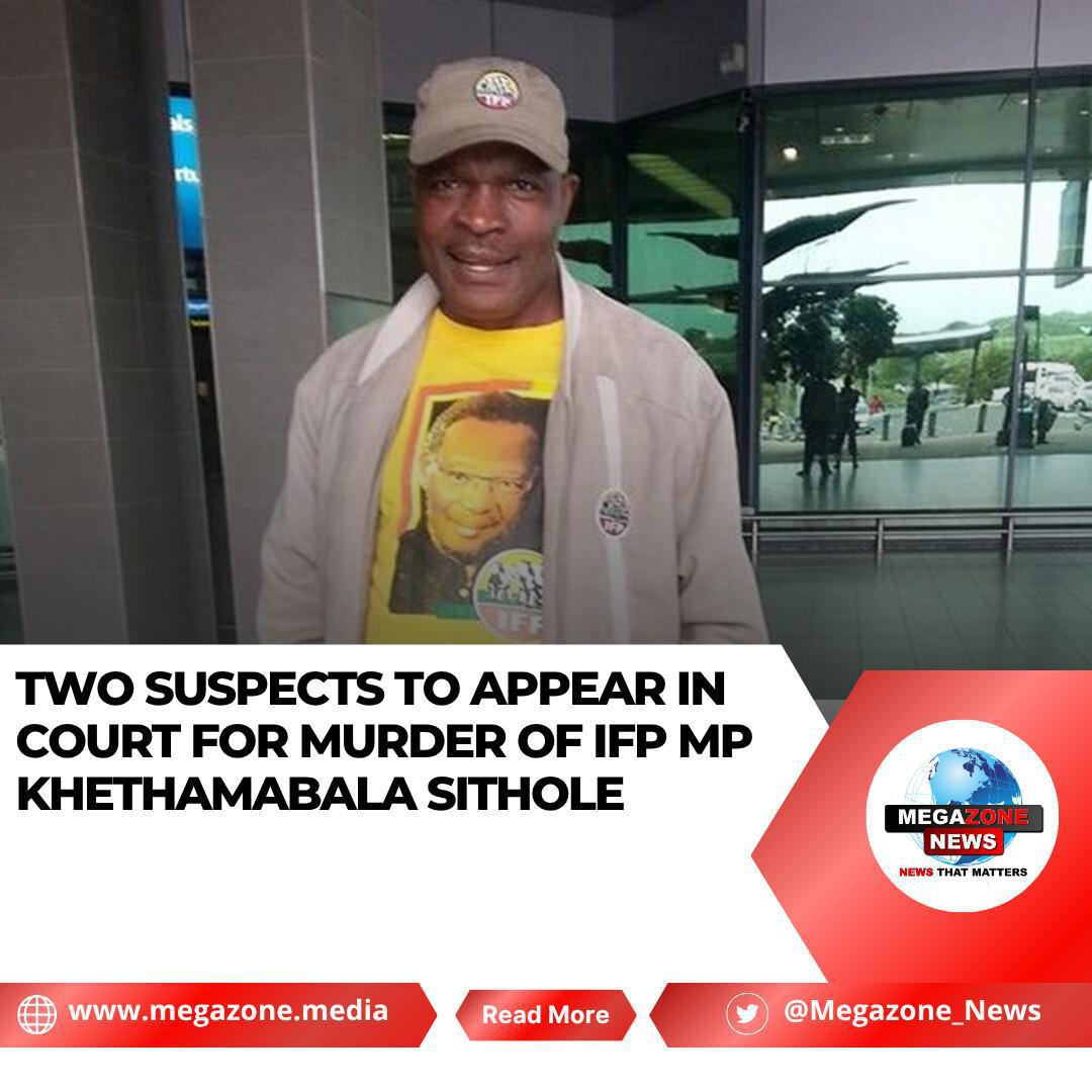 Two Suspects to Appear in Court for Murder of IFP MP Khethamabala Sithole Two Suspects to Appear in Court for Murder of IFP MP Khethamabala Sithole