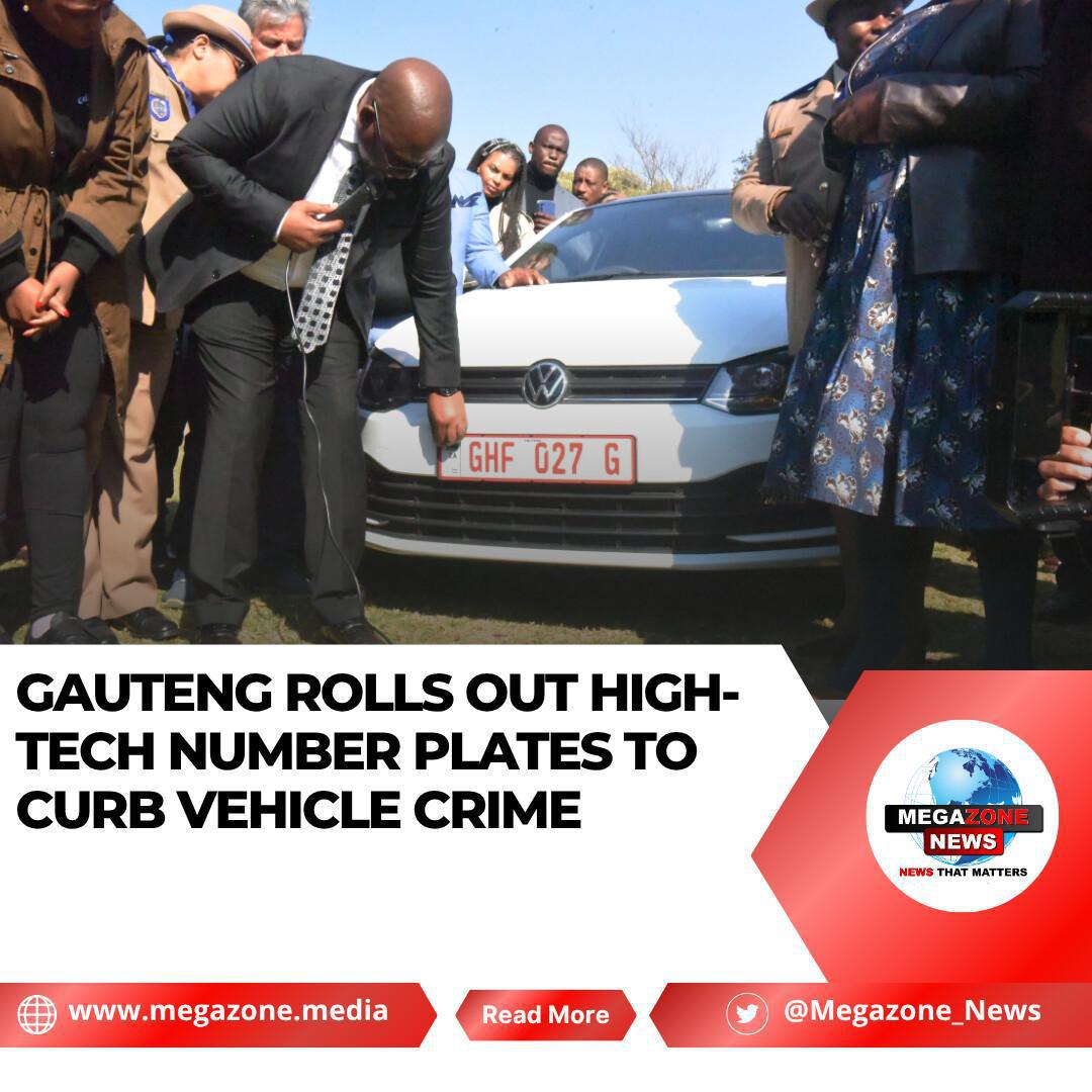 Gauteng Rolls Out High-Tech Number Plates to Curb Vehicle Crime Gauteng Rolls Out High-Tech Number Plates to Curb Vehicle Crime
